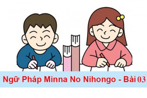 Học tiếng Nhật - ngữ pháp Minna no Nihongo bài 3